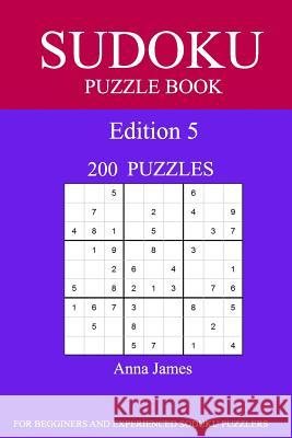 Sudoku Puzzle Book: [2017 Edition] 200 Puzzles Edition 5 Anna James 9781539654063 Createspace Independent Publishing Platform - książka