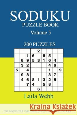 Sudoku Puzzle Book: [2017 Edition] 200 Puzzles Volume 5 Laila Webb 9781539608165 Createspace Independent Publishing Platform - książka