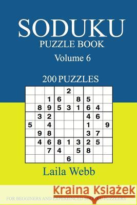 Sudoku Puzzle Book: [2017 Edition] 200 Puzzles Volume 6 Laila Webb 9781539608172 Createspace Independent Publishing Platform - książka