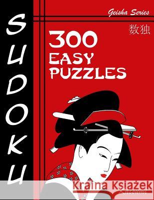 Sudoku Puzzle Book, 300 Easy Puzzles: A Geisha Series Book Katsumi 9781539870760 Createspace Independent Publishing Platform - książka