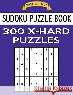 Sudoku Puzzle Book, 300 EXTRA HARD Puzzles: Single Difficulty Level For No Wasted Puzzles Books, Sudoku Puzzle 9781542869898 Createspace Independent Publishing Platform - książka
