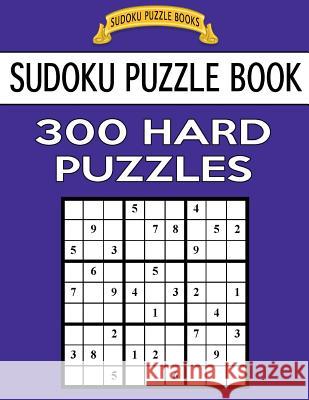 Sudoku Puzzle Book, 300 HARD Puzzles: Single Difficulty Level For No Wasted Puzzles Books, Sudoku Puzzle 9781542869867 Createspace Independent Publishing Platform - książka