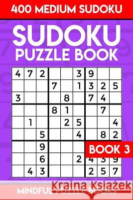 Sudoku Puzzle Book 3: 400 Medium Sudoku Mindful Puzzle Books 9781987774344 Createspace Independent Publishing Platform - książka