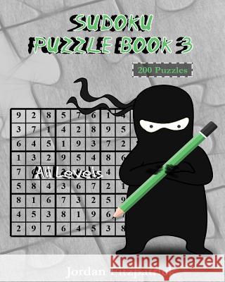 Sudoku Puzzle Book 3 All Levels: 200 Sudoku Puzzles - Large Size Jordan Fitzpatrick 9781533640505 Createspace Independent Publishing Platform - książka