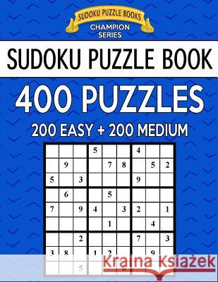 Sudoku Puzzle Book, 400 Puzzles, 200 EASY and 200 MEDIUM: Improve Your Game With This Two Level Book Books, Sudoku Puzzle 9781546769248 Createspace Independent Publishing Platform - książka