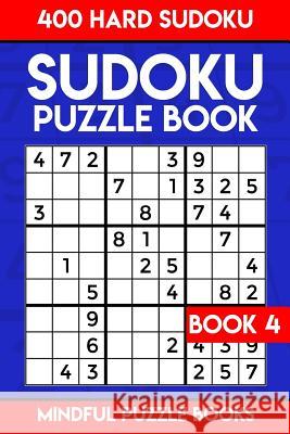 Sudoku Puzzle Book 4: 400 Hard Sudoku Mindful Puzzle Books 9781987782608 Createspace Independent Publishing Platform - książka