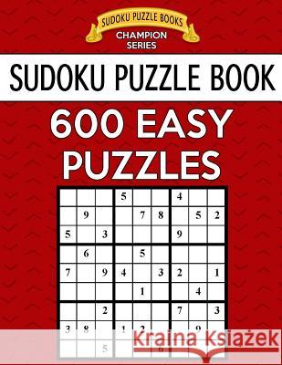 Sudoku Puzzle Book, 600 EASY Puzzles: Single Difficulty Level For No Wasted Puzzles Sudoku Puzzle Books 9781546850540 Createspace Independent Publishing Platform - książka