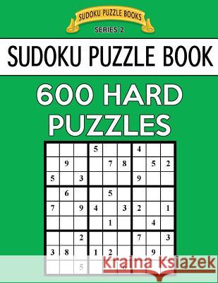 Sudoku Puzzle Book, 600 HARD Puzzles: Single Difficulty Level For No Wasted Puzzles Books, Sudoku Puzzle 9781544697949 Createspace Independent Publishing Platform - książka