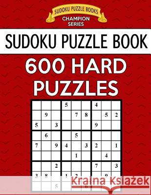 Sudoku Puzzle Book, 600 HARD Puzzles: Single Difficulty Level For No Wasted Puzzles Books, Sudoku Puzzle 9781546850892 Createspace Independent Publishing Platform - książka