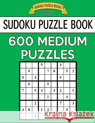 Sudoku Puzzle Book, 600 MEDIUM Puzzles: Single Difficulty Level For No Wasted Puzzles Books, Sudoku Puzzle 9781544697857 Createspace Independent Publishing Platform - książka