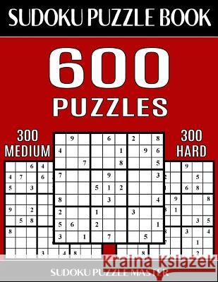 Sudoku Puzzle Book 600 Puzzles, 300 Medium and 300 Hard: Two Levels Of Sudoku Puzzles In This Jumbo Size Book Master, Sudoku Puzzle 9781543286793 Createspace Independent Publishing Platform - książka