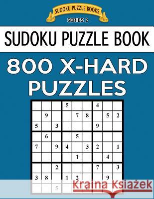 Sudoku Puzzle Book, 800 EXTRA HARD Puzzles: Single Difficulty Level For No Wasted Puzzles Books, Sudoku Puzzle 9781544768205 Createspace Independent Publishing Platform - książka