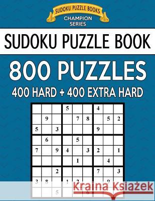 Sudoku Puzzle Book, 800 Puzzles, 400 Hard and 400 Extra Hard: Improve Your Game with This Two Level Book Sudoku Puzzle Books 9781546900344 Createspace Independent Publishing Platform - książka
