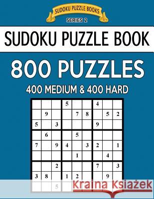 Sudoku Puzzle Book, 800 Puzzles, 400 MEDIUM and 400 HARD: Improve Your Game With This Two Level Book Books, Sudoku Puzzle 9781544746302 Createspace Independent Publishing Platform - książka
