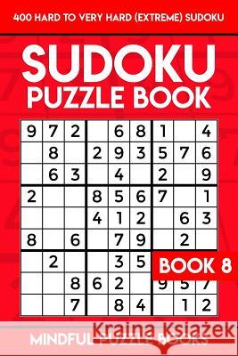 Sudoku Puzzle Book 8: 400 Hard to Very Hard (Extreme) Sudoku Mindful Puzzle Books 9781987799088 Createspace Independent Publishing Platform - książka