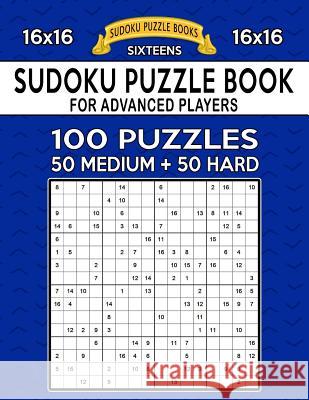 Sudoku Puzzle Book For Advanced Players: 100 16x16 Puzzles, Medium and Hard Sudoku Puzzle Books 9781082136658 Independently Published - książka