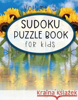 Sudoku Puzzle Book For Kids Volume 5: Easy Sudoku Puzzles Including 330 Sudoku Puzzles with Solutions, Sunflower Edition, Great Gift for Kids Quick Creative 9781089525097 Independently Published - książka