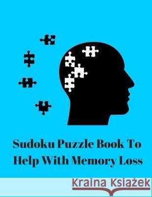 Sudoku Puzzle Book To Help With Memory Loss: Your Brain Is Like Your Thighs They Both Need Exercise Exercise You 9781693709425 Independently Published - książka
