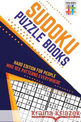 Sudoku Puzzle Books Hard Edition for People Who See Patterns Everywhere Senor Sudoku 9781645215653 Senor Sudoku - książka