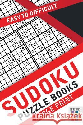 Sudoku Puzzle Books Large Print Easy to Difficult Senor Sudoku 9781645215295 Senor Sudoku - książka