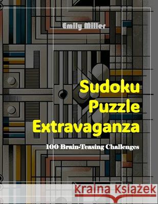 Sudoku Puzzle Extravaganza: 100 Brain-Teasing Challenges Emily Miller 9798326674906 Independently Published - książka