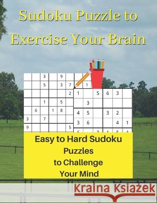 Sudoku Puzzle to Exercise Your Brain: Easy to Hard Sudoku Puzzles to Challenge Your Mind Royal Wisdom 9781947238770 de Graw Pubishing - książka