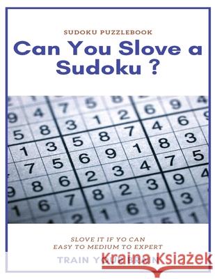 Sudoku Puzzlebook Can You Slove a Sudoku ? Slove It If Yo Can Easy to Medium to Expert Train Your Brain: sudoku puzzle books easy to medium for adults Sudoku Puzzle Books 9781658875059 Independently Published - książka