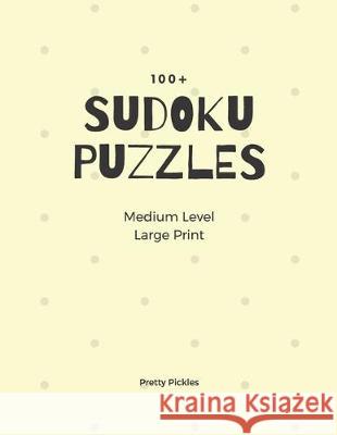 Sudoku Puzzles 100+. Medium Level. Large Print Pretty Pickles 9781698204208 Independently Published - książka