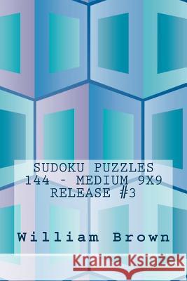 Sudoku Puzzles 144 - Medium 9x9 release #3 Brown, William 9781983861802 Createspace Independent Publishing Platform - książka