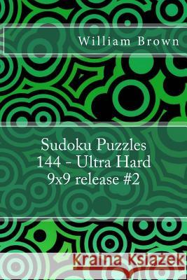 Sudoku Puzzles 144 - Ultra Hard 9x9 release #2 Brown, William 9781983863790 Createspace Independent Publishing Platform - książka