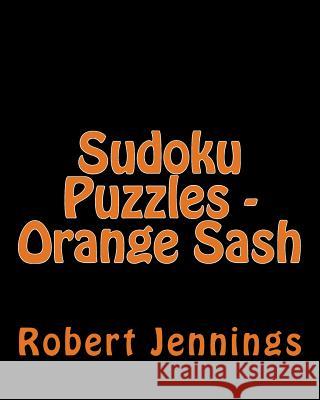 Sudoku Puzzles - Orange Sash: Fun, Large Print Sudoku Puzzles Robert Jennings 9781482066395 Createspace - książka