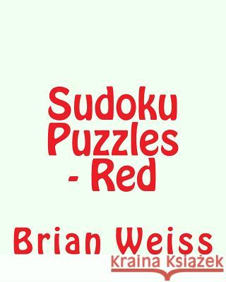 Sudoku Puzzles - Red: Fun, Large Print Sudoku Puzzles Brian, MD Weiss 9781482058338 Createspace - książka