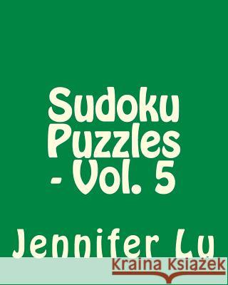 Sudoku Puzzles - Vol. 5: 80 Easy to Read, Large Print Sudoku Puzzles Jennifer Lu 9781481999540 Createspace - książka