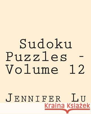 Sudoku Puzzles - Volume 12: Easy to Read, Large Grid Sudoku Puzzles Jennifer Lu 9781482021974 Createspace - książka