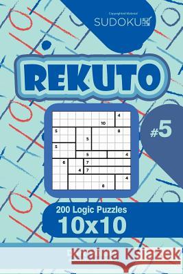 Sudoku Rekuto - 200 Logic Puzzles 10x10 (Volume 5) Dart Veider 9781544695426 Createspace Independent Publishing Platform - książka