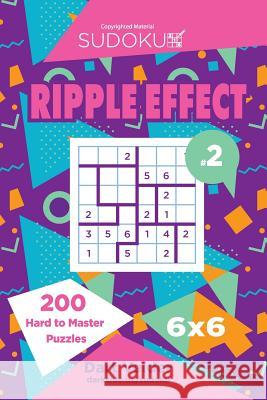 Sudoku Ripple Effect - 200 Hard to Master Puzzles 6x6 (Volume 2) Dart Veider 9781544027357 Createspace Independent Publishing Platform - książka