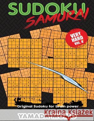 Sudoku Samurai Very Hard: Original Sudoku For Brain Power Vol. 8: Include 500 Puzzles Sudoku Samurai Very Hard Level Momo, Yamada 9781532747045 Createspace Independent Publishing Platform - książka