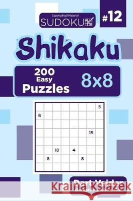 Sudoku Shikaku - 200 Easy Puzzles 8x8 (Volume 12) Dart Veider 9781724381903 Createspace Independent Publishing Platform - książka