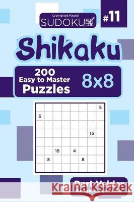 Sudoku Shikaku - 200 Easy to Master Puzzles 8x8 (Volume 11) Dart Veider 9781724381712 Createspace Independent Publishing Platform - książka