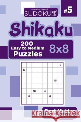 Sudoku Shikaku - 200 Easy to Medium Puzzles 8x8 (Volume 5) Dart Veider 9781543184105 Createspace Independent Publishing Platform - książka