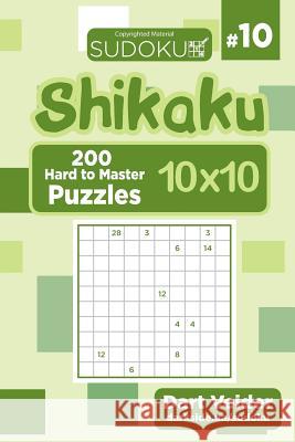 Sudoku Shikaku - 200 Hard to Master Puzzles 10x10 (Volume 10) Dart Veider 9781543184181 Createspace Independent Publishing Platform - książka