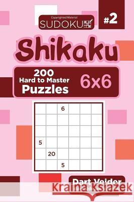 Sudoku Shikaku - 200 Hard to Master Puzzles 6x6 (Volume 2) Dart Veider 9781543184075 Createspace Independent Publishing Platform - książka