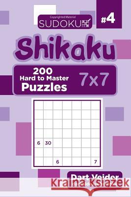 Sudoku Shikaku - 200 Hard to Master Puzzles 7x7 (Volume 4) Dart Veider 9781543184099 Createspace Independent Publishing Platform - książka