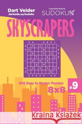 Sudoku Skyscrapers - 200 Easy to Master Puzzles 8x8 (Volume 9) Dart Veider 9781725926950 Createspace Independent Publishing Platform - książka