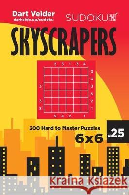 Sudoku Skyscrapers - 200 Hard to Master Puzzles 6x6 (Volume 25) Dart Veider 9781698415314 Independently Published - książka