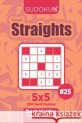 Sudoku Small Straights - 200 Hard Puzzles 5x5 (Volume 25) Dart Veider 9781703730340 Independently Published - książka