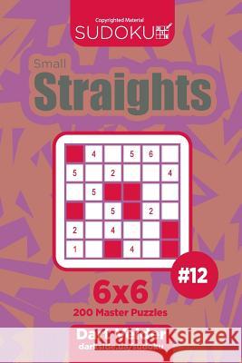 Sudoku Small Straights - 200 Master Puzzles 6x6 (Volume 12) Dart Veider 9781719079570 Createspace Independent Publishing Platform - książka