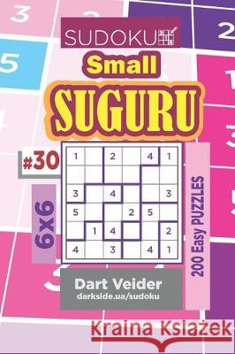 Sudoku Small Suguru - 200 Easy Puzzles 6x6 (Volume 30) Dart Veider 9781704273099 Independently Published - książka