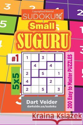 Sudoku Small Suguru - 200 Easy to Master Puzzles 5x5 (Volume 1) Dart Veider 9781722706180 Createspace Independent Publishing Platform - książka