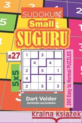 Sudoku Small Suguru - 200 Easy to Normal Puzzles 5x5 (Volume 27) Dart Veider 9781703980332 Independently Published - książka